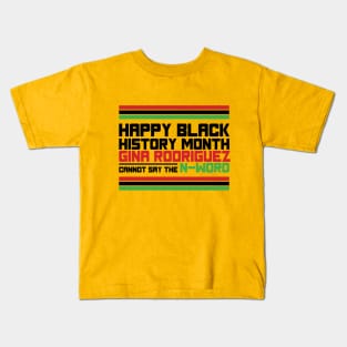 HAPPY BLACK HISTORY MONTH GINA RODRIGUEZ CANNOT SAY THE N-WORD TEE SWEATER HOODIE GIFT PRESENT BIRTHDAY CHRISTMAS Kids T-Shirt